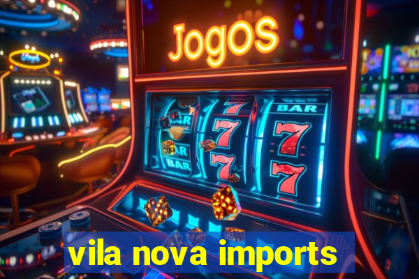 vila nova imports